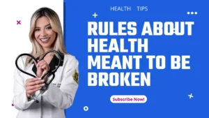 Rules About HEALTH Meant To Be Broken