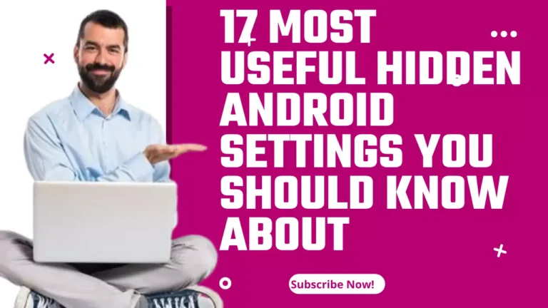 17 Most Useful hidden Android Settings You Should Know About