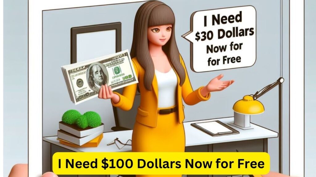 I Need $100 Dollars Now for Free
