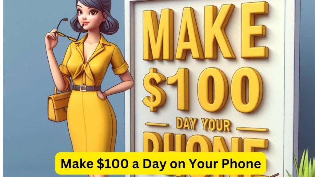 Make $100 a Day on Your Phone