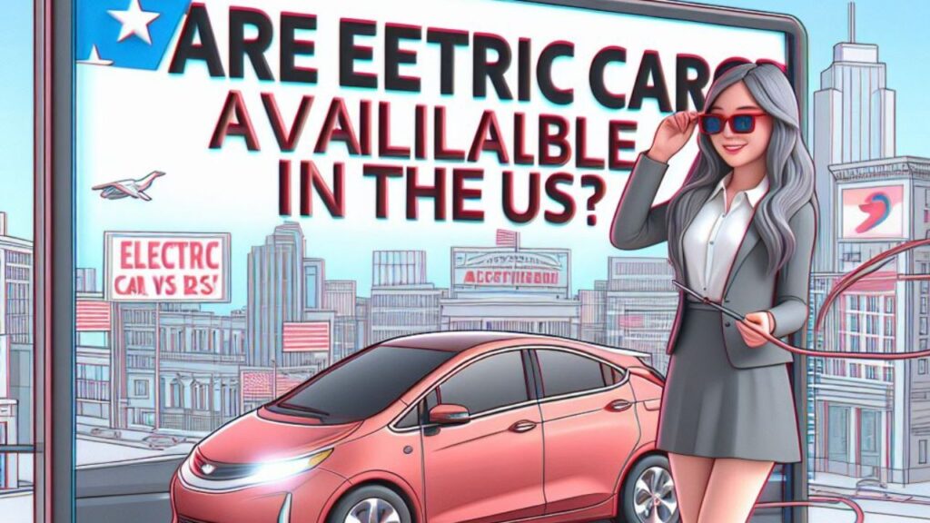 Are Electric Cars Available in the US? Your Guide to the Booming EV Marke